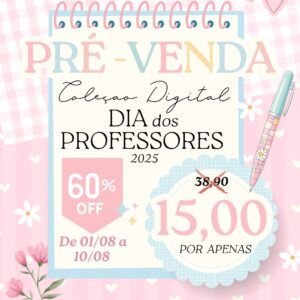 PRÉ-VENDA Coleção Digital DIA DOS PROFESSORES 2025